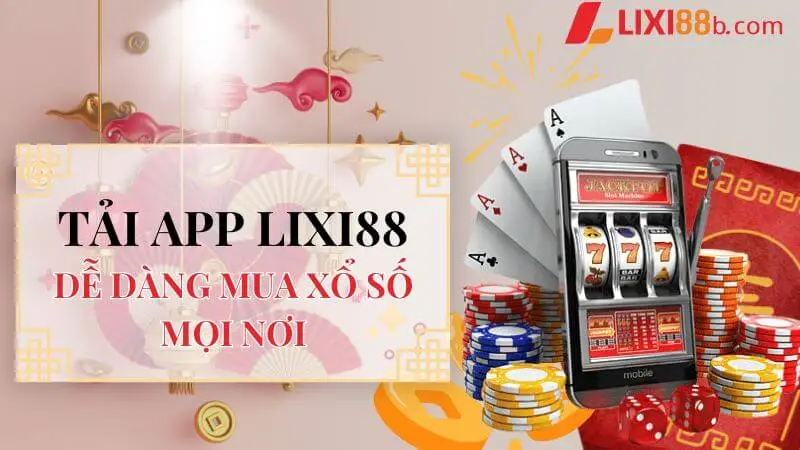 Tải app Lixi88 về thiết bị di động - Dễ dàng mua xổ số mọi nơi